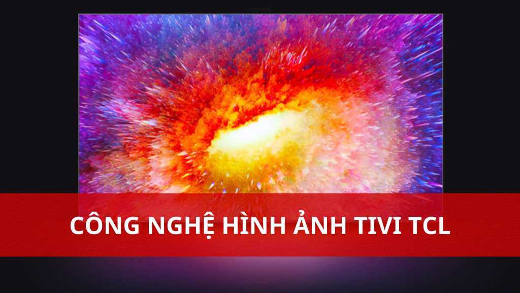 Công nghệ hình ảnh trên Tivi TCL Mua ngay tại Điện máy Viên Điều (26.1 x 26.1 inch) (8)
