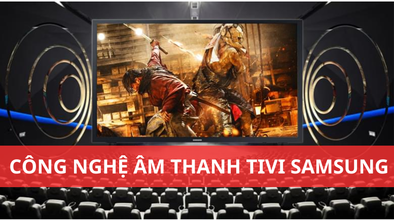 Các công nghệ âm thanh nổi bật của tivi Samsung CÔNG NGHỆ ÂM THANH TIVI SAMSUNG