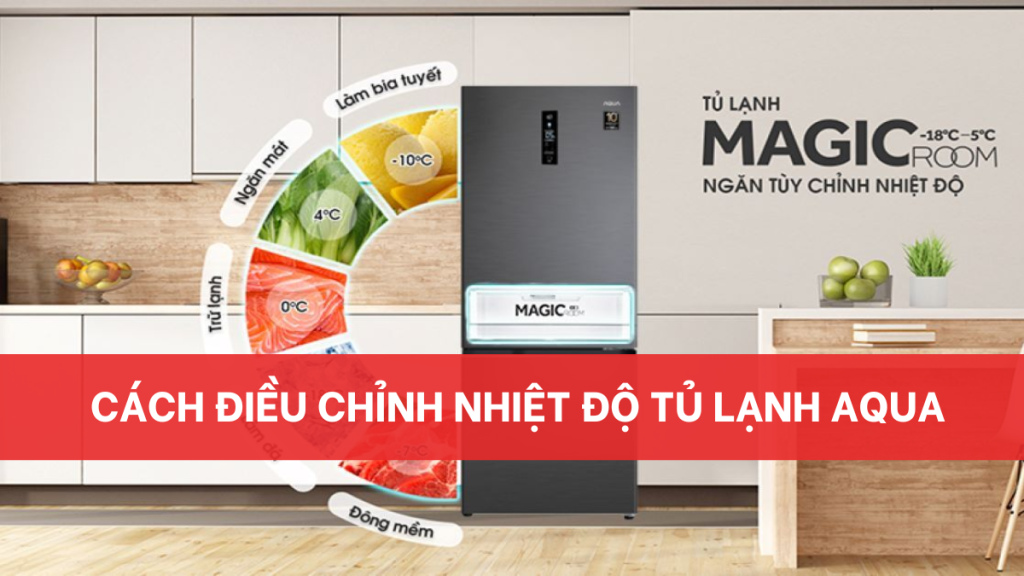 Cách điều chỉnh nhiệt độ tủ lạnh Aqua hiệu quả