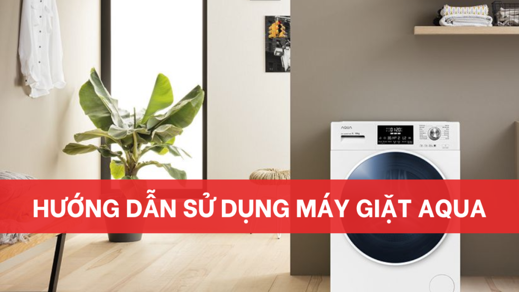 Hướng dẫn sử dụng máy giặt Aqua đơn giản Thêm tiêu đề (17)