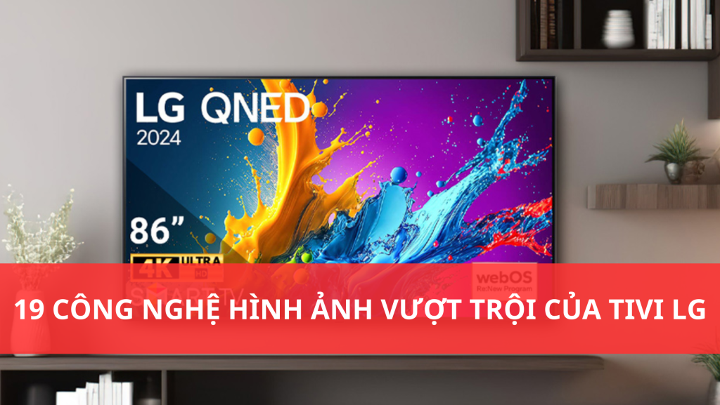 banner 19 công nghệ nổi bật tivi lg